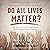 Do All Lives Matter?: The Issue We Can No Longer Ignore and Solutions We Long For