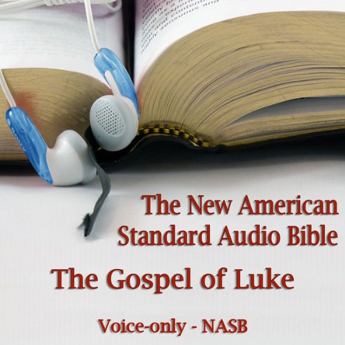 The Gospel of Luke: The Voice Only New American Standard Bible