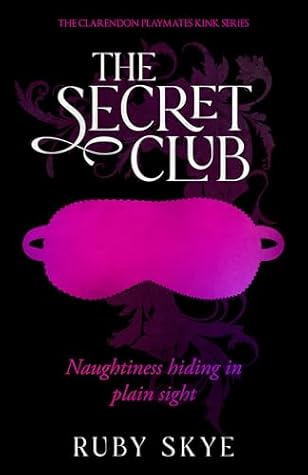 The Secret Club: Naughtiness Hiding in Plain Sight (The Clarendon Playmates Kink Series, #1)