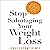 Stop Sabotaging Your Weight Loss: Why You Do It and How to Fix It