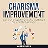 Charisma Improvement: Learn Simple Strategies for Improving Your Social Skills and How to Stand Out in Any Situation Charisma Improvement: Learn Simple Strategies for Improving Your Social Skills and How to Stand Out in Any Situation