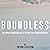 Boundless: We Serve a Limitless God. It Is Time for a Limitless Faith.