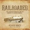 Railroaded: The T...