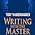 Writing with the Master: How One of the World’s Bestselling Authors Fixed My Book and Changed My Life
