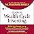 The Millionaire Maker's Guide to Wealth Cycle Investing: Build Your Assets Into a Lifetime of Financial Freedom
