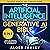 The Artificial Intelligence and Generative AI Bible: [5 in 1] The Most Updated and Complete Guide: From Understanding the Basics to Delving into GANs, NLP, Prompts, Deep Learning, and Ethics of AI