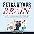 Retrain Your Brain by Lawrence Kane