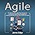 Agile: The Ultimate Guide to Agile Project Management and Kanban for Agile Software Development: Including Explanations for Lean, Scrum, XP, FDD and Crystal