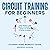 Circuit Training for Beginners: A 6 Week Beginner Home Workout Manual for Losing Weight, Gaining Energy, and Improving Self-Esteem