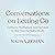 Conversations on Letting Go: Guidance, Meditations, and Exercises to Help You Live Authentically
