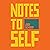 Notes to Self