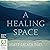 A Healing Space: Befriending Ourselves in Difficult Times