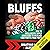 Bluffs: How to Intelligently Apply Aggression to Increase Your Profits from Poker