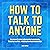 How to Talk to Anyone: The Introvert’s Guide to Overcoming Social Anxiety, Mastering Small Talk, & Building Meaningful Relationships