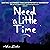 Need a Little Time