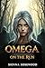 Omega on the Run: A Why Choose Omegaverse Reverse Harem Knotting Romance (Omega Rising: A Reverse Harem Omegaverse Collection)