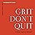 Grit Don't Quit: Developing Resilience and Faith When Giving Up Isn't an Option