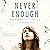 Never Enough