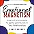 Emotional Magnetism: How to Communicate to Ignite Connection in Your Relationships