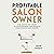 Profitable Salon Owner: Rise above the Chaos in Your Business and Reignite Your Passion and Profits