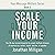 Scale Your Income: The 48-Day Income Blueprint to Create Multiple Streams of Revenue as a Writer, Coach, Teacher, or Speaker: Your Message Matters Series, Book 5