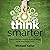 Think Smarter: Critical Thinking to Improve Problem-Solving and Decision-Making Skills
