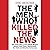 The Men Who Killed the News: The inside story of how media moguls abused their power, manipulated the truth and distorted democracy