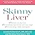 Skinny Liver: A Proven Program to Prevent and Reverse the New Silent Epidemic - Fatty Liver Disease