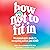 How Not to Fit In: An Unapologetic Guide to Navigating Autism and ADHD