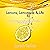 Lemons, Lemonade & Life: Practical Steps for Getting the Sweetness Back When Life Goes Sour