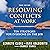 Resolving Conflicts at Work: Ten Strategies for Everyone on the Job