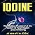 Iodine: The Hidden Chemical at the Center of Your Health and Well-being