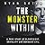 The Monster Within: A True Story of Bloodthirst, Brutality and Barbaric Evil (True Crime)