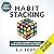 Habit Stacking: 127 Small Changes to Improve Your Health, Wealth, and Happiness