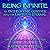 Being Infinite: An Entheogenic Odyssey into the Limitless Eternal: A Memoir from Ayahuasca to Zen