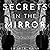 Secrets in the Mirror