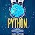 Python: 2 Books in 1: Python for Beginners + Python Programming . Master the Machine Language Data Science Analysis and Artificial Intelligence. Exercises Included!