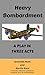 Heavy Bombardment: A Play i...