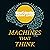 Machines That Think: Everything You Need to Know About the Coming Age of Artificial Intelligence