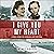 I Give You My Heart: A True Story of Courage and Survival