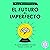 El futuro es imperfecto