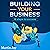Building Your Business: 18 Steps to Success: How the One Percent Think, Book 1