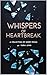 WHISPERS OF HEARTBREAK: A C...