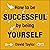 How to Be Successful by Being Yourself: The Surprising Truth About Turning Fear and Doubt into Confidence and Success