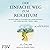 Der einfache Weg zum Reichtum: Ihr Schlüssel zu finanzieller Unabhängigkeit und einem reichen, freien Leben