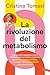 La rivoluzione del metabolismo: Il protocollo metabolico contro infiammazione e insulino-resistenza per prevenire le malattie, rallentare l’invecchiamento e perdere peso