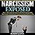 Narcissism Exposed: Your Ultimate Survival Guide to Dealing with Narcissists at Work, in Relationships, and in Life
