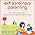 Extraordinary Parenting: The Essential Guide to Parenting and Educating at Home