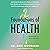 Foundations of Health: Harnessing the Restorative Power of Movement, Heat, Breath, and the Endocannabinoid System to Heal Pain and Actively Adapt for a Healthy Life