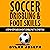 Soccer Dribbling & Foot Skills: A Step-By-Step Guide on How to Dribble past the Other Team
